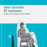 Portada del libro El visionario, de Abel Quentin, con traducción de Regina López Muñoz, editado por Libros del Asteroide